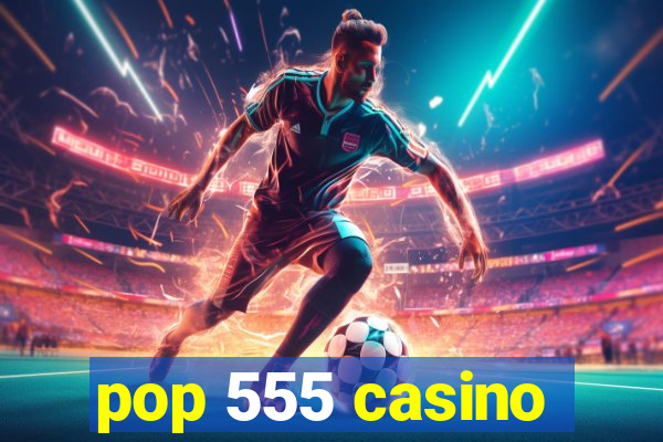 pop 555 casino